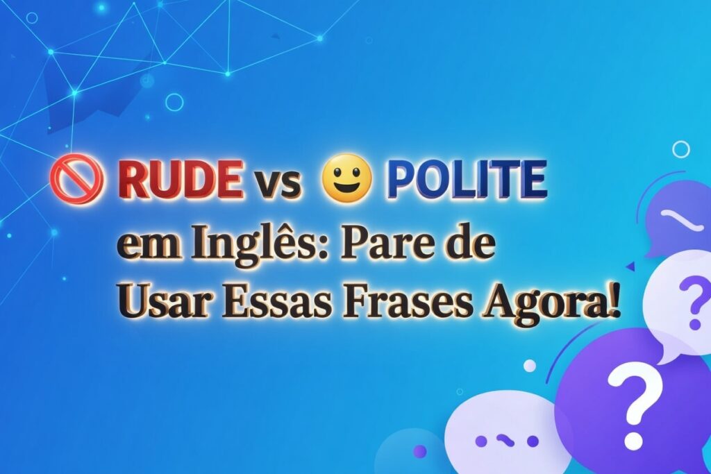 Rude vs Polite em Inglês: Pare de Usar Essas Frases Agora! Teacher Raph explica a diferença entre Rude vs Polite em inglês